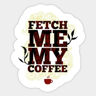 Fetch Me My Coffee Sticker